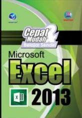 Cepat & Mudah Belajar Sendiri Microsoft Excel 2013